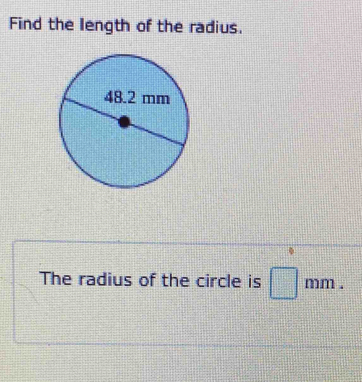 Find the length of the radius. 
The radius of the circle is □ mm.