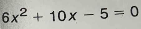 6x^2+10x-5=0