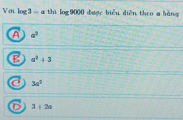 ới log 3=a thì log 9000 được biểu diễn theo a bằng
a^2
a^2+3
3a^2
D 3+2a