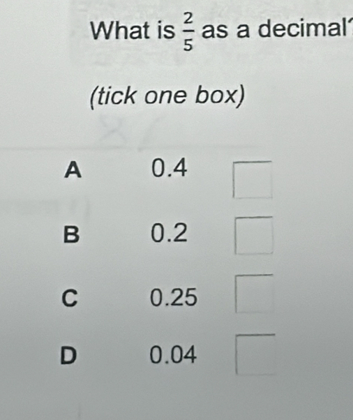 What is  2/5  as a decimal 
(tick one box)