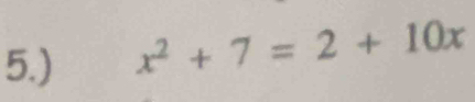 5.) x^2+7=2+10x