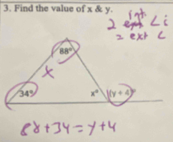 Find the value of x & y.
88°
x°
34° (y + 4