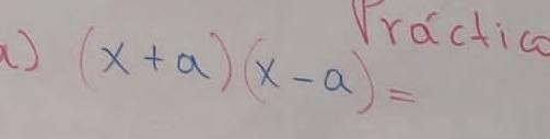 Vractica 
a) (x+a)(x-a)=