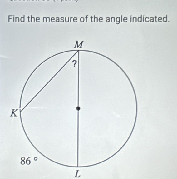 Find the measure of the angle indicated.
L