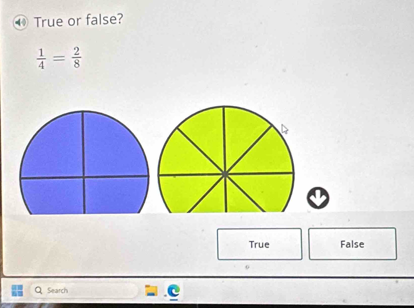 True or false?
 1/4 = 2/8 
True False
Search