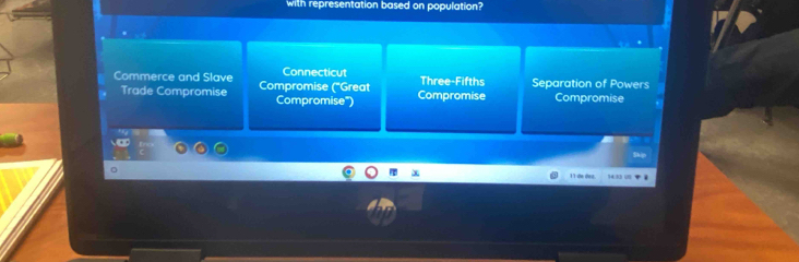 with representation based on population?
Connecticut
Commerce and Slave Compromise ("Great Three-Fifths Separation of Powers
Trade Compromise Compromise'') Compromise
Compromise
11 de dez.