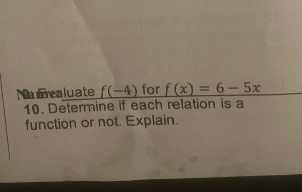 Namvaluate f(-4) for f(x)=6-5x
10. Determine if each relation is a 
function or not. Explain.