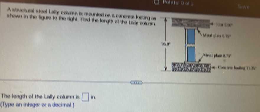 Save
A structural steel Lally column is mounted on a concrete footing a
shown in the figure to the right. Find the length of the Lally column
A A
The length of the Lally column is □ in
(Type an integer or a decimal.)