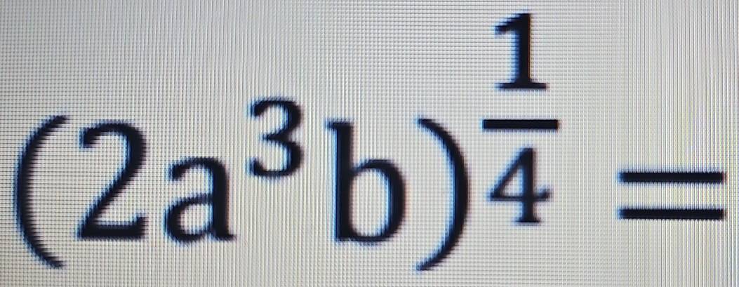 (2a^3b)^ 1/4 =