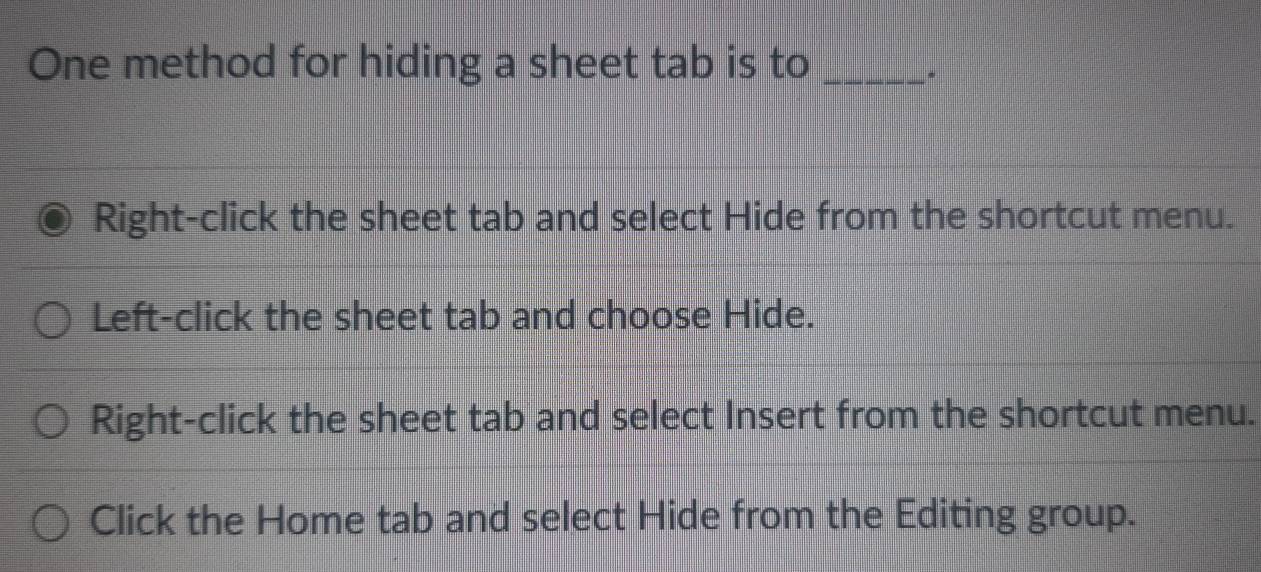 Solved: One method for hiding a sheet tab is to_ . Right-click the ...