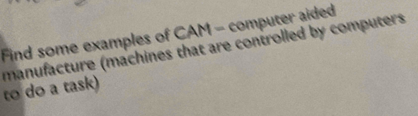 Solved: Find some examples of CAM - computer aided manufacture ...