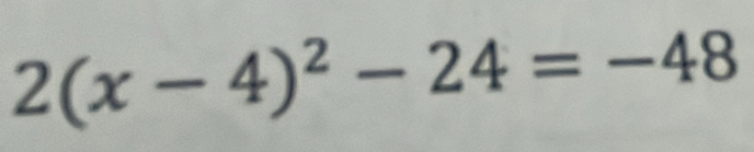 2(x-4)^2-24=-48