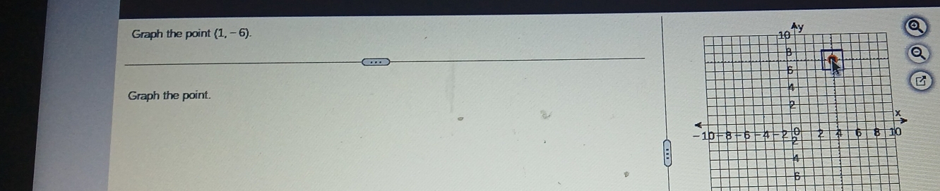 Graph the point (1,-6)
a 
B 
Graph the point.