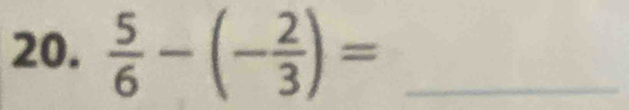  5/6 -(- 2/3 )= _