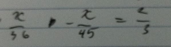  x/46 · - x/45 = 2/5 