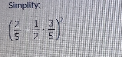 Simplify:
( 2/5 + 1/2 ·  3/5 )^2