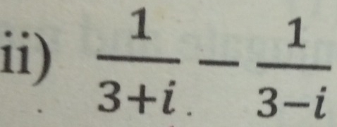 ii)  1/3+i - 1/3-i 