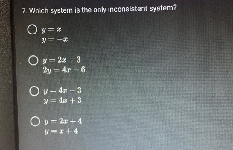 Which system is the only inconsistent system? y=x y=-x y=2x-3 2y=4x-6 y ...