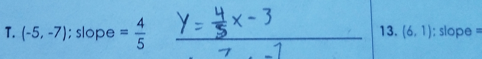 (-5,-7); slope = 4/5  13. (6,1) : slope =