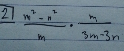 frac 21 (m^2-n^2)/m ·  m/3m-3n 