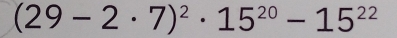 (29-2· 7)^2· 15^(20)-15^(22)