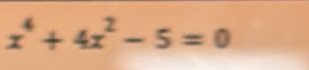 x^4+4x^2-5=0