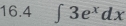 16.4 ∈t 3e^xdx