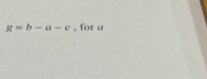 g=b-a-c , for a