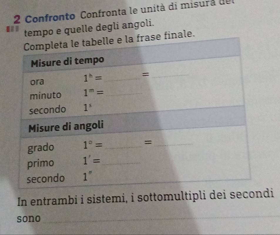 Confronto Confronta le unità di misurá de l
tempo e quelle degli angoli.
ale.
In entrambi i sistemi, i sottomultipli dei secondi
sono_
_