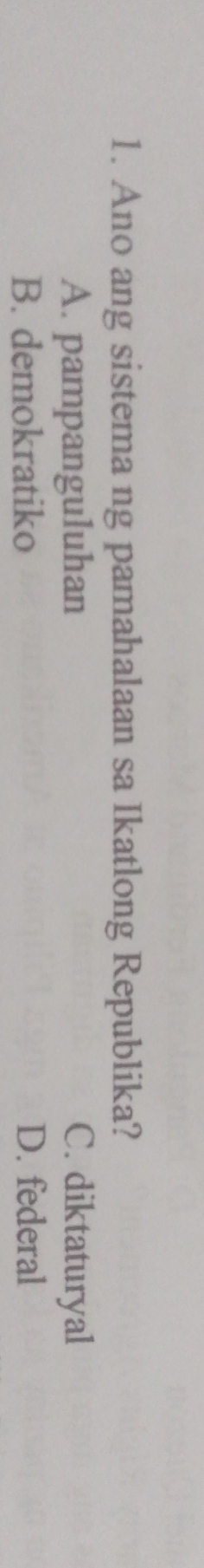 Ano ang sistema ng pamahalaan sa Ikatlong Republika?
A. pampanguluhan C. diktaturyal
B. demokratiko D. federal