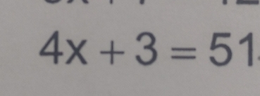 4x+3=51