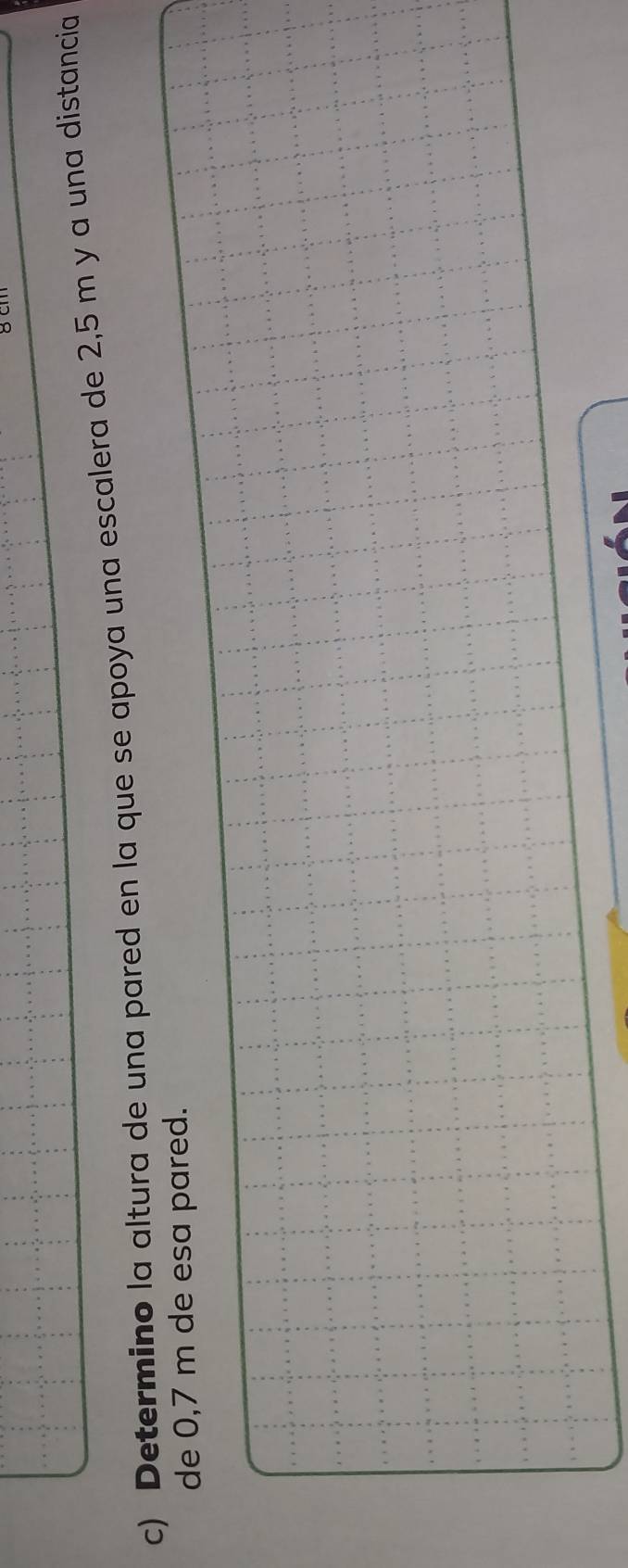 8 cm
c) Determino la altura de una pared en la que se apoya una escalera de 2,5 m y a una distancia 
de 0,7 m de esa pared.