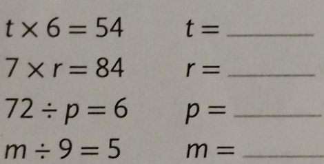 t* 6=54 t= _
7* r=84 r= _
72/ p=6 p= _
m/ 9=5 m= _