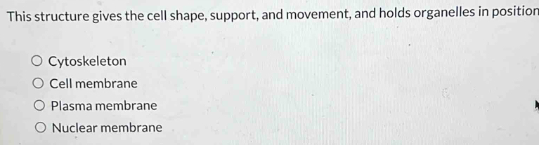 Solved: This structure gives the cell shape, support, and movement, and ...