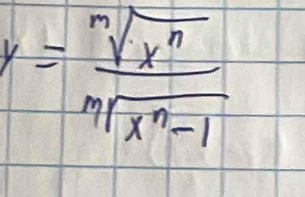 y= sqrt[n](x^n)/sqrt[n](x^n-1) 