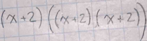 (x+2)((x+2)(x+2))