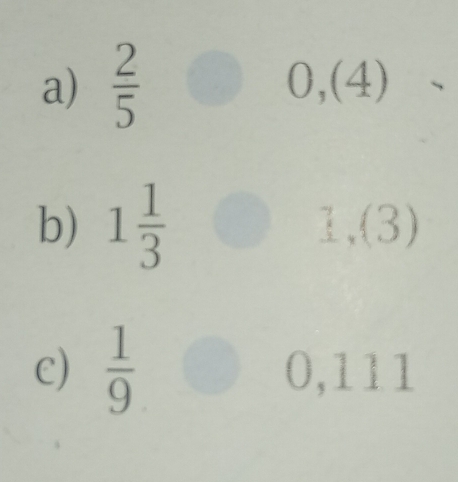  2/5  0,(4)
b) 1 1/3  1,(3)
C)  1/9  0,111