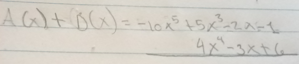 A(x)+D(x)= (-10x^5+5x^3-2x-1)/4x^4-3x+6 