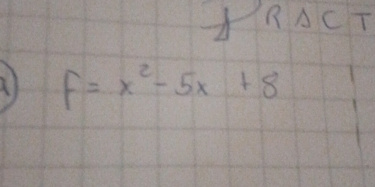 RACT
f=x^2-5x+8