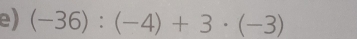 (-36):(-4)+3· (-3)