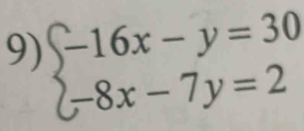 beginarrayl -16x-y=30 -8x-7y=2endarray.