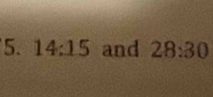 14:15 and 28:30