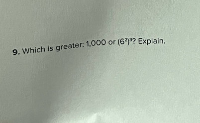 Which is greater: 1,000 or (6^2)^3 ? Explain.