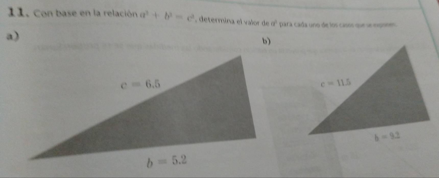 Con base en la relación a^2+b^2=c^2 , determina el valor de a^2 para cada uno de los casós que se repones.
a)
b)