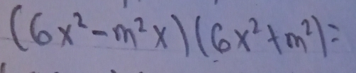 (6x^2-m^2x)(6x^2+m^2)=