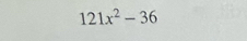 121x^2-36