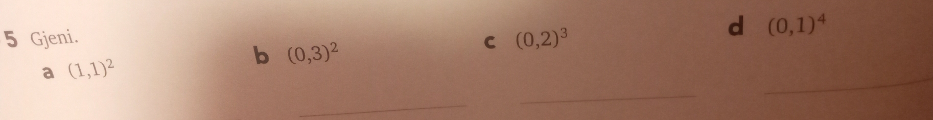 Gjeni. C (0,2)^3
d (0,1)^4
_ 
a (1,1)^2
b (0,3)^2
_ 
_