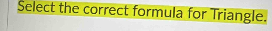 Select the correct formula for Triangle.
