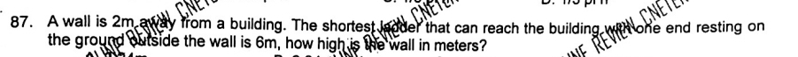 A wall is 2m away from a building. The shortest ladder that can reach the building with one end resting on 
the ground outside the wall is 6m, how high is the wall in meters?