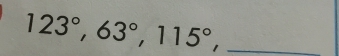 123°, 63°, 115°,